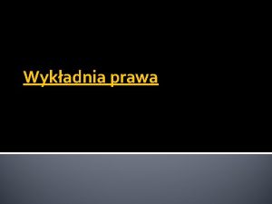 Wykadnia prawa Klaryfikacyjna koncepcja wykadni Koncepcja w ktrej