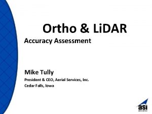 Ortho Li DAR Accuracy Assessment Mike Tully President