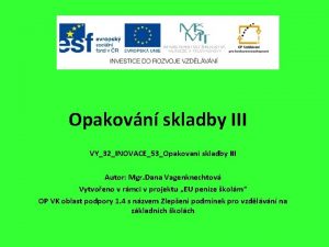 Opakovn skladby III VY32INOVACE53Opakovani skladby III Autor Mgr