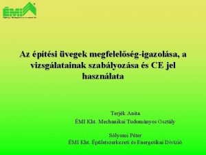 Az ptsi vegek megfelelsgigazolsa a vizsglatainak szablyozsa s