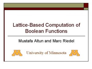 LatticeBased Computation of Boolean Functions Mustafa Altun and