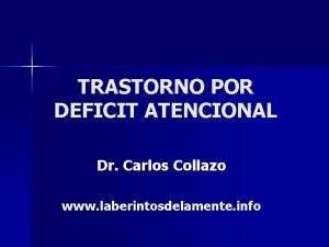 TRASTORNO POR DEFICIT ATENCIONAL Dr Carlos Collazo www