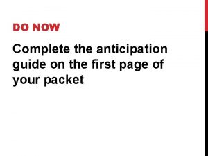 DO NOW Complete the anticipation guide on the