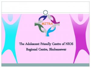 The Adolescent Friendly Centre of NIOS Regional Centre