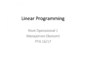 Linear Programming Riset Operasional 1 ManajemenEkonomi PTA 1617