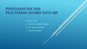 PENYELAMATAN DAN PELESTARIAN SUMBER DAYA AIR Di susun