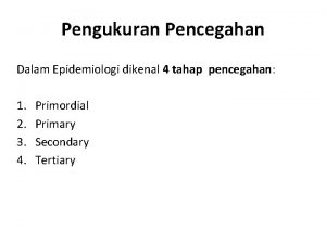 Pengukuran Pencegahan Dalam Epidemiologi dikenal 4 tahap pencegahan