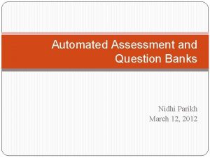 Automated Assessment and Question Banks Nidhi Parikh March