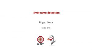 Time Frame detection Filippo Costa CERN CRU Introduction