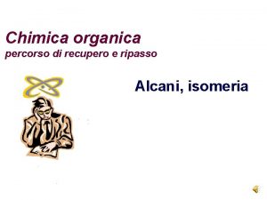 Chimica organica percorso di recupero e ripasso Alcani