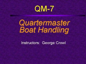 QM7 Quartermaster Boat Handling Instructors George Crowl Course