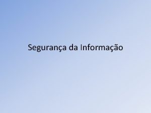 Segurana da Informao Fazem parte da segurana Controle