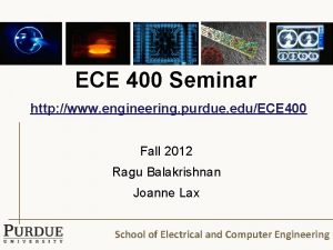 ECE 400 Seminar http www engineering purdue eduECE
