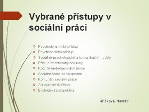 Vybran pstupy v sociln prci Psychodynamick pstup Psychosociln