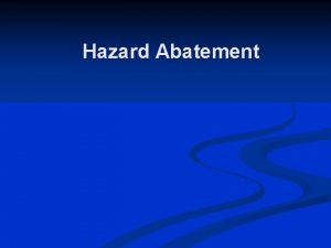 Hazard Abatement Objectives Define the following legal terms