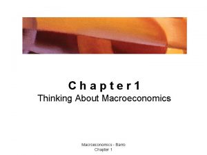 Chapter 1 Thinking About Macroeconomics Barro Chapter 1