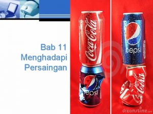 Bab 11 Menghadapi Persaingan Persaingan Pasar Untuk merencanakan