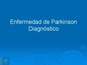Enfermedad de Parkinson Diagnstico Sndromes parkinsonianos o parkinsonismos