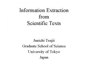 Information Extraction from Scientific Texts Junichi Tsujii Graduate