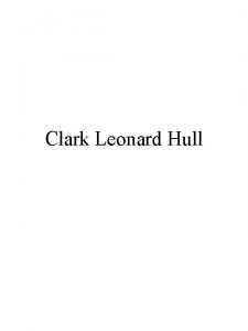 Clark Leonard Hull Hull Background Born 1884 in