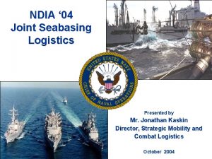 NDIA 04 Joint Seabasing Logistics Presented by Mr