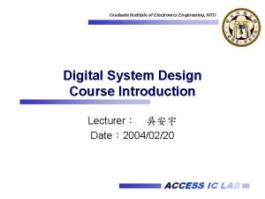 Graduate Institute of Electronics Engineering NTU Digital System