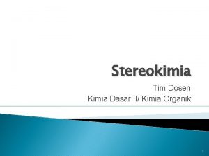 Stereokimia Tim Dosen Kimia Dasar II Kimia Organik