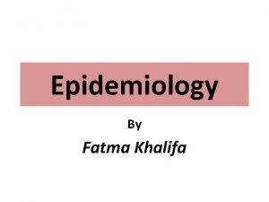 Defination of epidemiology Defination of epidemiology