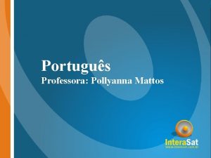 Portugus Professora Pollyanna Mattos FONTICA Estudo dos sons