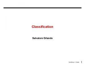 Classification Salvatore Orlando Data Mining S Orlando 1