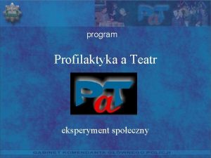 program Profilaktyka a Teatr eksperyment spoeczny Cele programu
