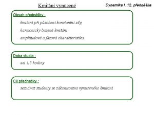 Kmitn vynucen Dynamika I 12 pednka Obsah pednky