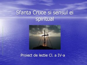 Sfanta Cruce si sensul ei spiritual Proiect de