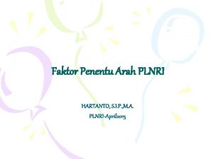 Faktor Penentu Arah PLNRI HARTANTO S I P