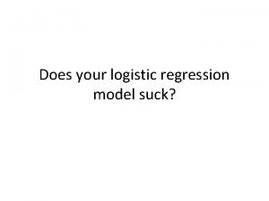 Does your logistic regression model suck PERFECTION This