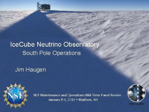 Ice Cube Neutrino Observatory South Pole Operations Jim