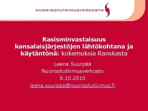 Rasisminvastaisuus kansalaisjrjestjen lhtkohtana ja kytntn kokemuksia Ranskasta Leena