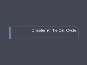 Chapter 9 The Cell Cycle Cell Cycle life