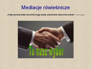 Mediacje rwienicze Kiedy pozwol sobie zrozumie drug osob