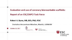 Evaluation and use of coronary bioresorbable scaffolds Report