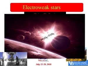 Electroweak stars Dejan Stojkovic SUNY at Buffalo 1 Electroweak stars Dejan Stojkovic SUNY at Buffalo 1