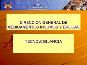 DIRECCION GENERAL DE MEDICAMENTOS INSUMOS Y DROGAS TECNOVIGILANCIA