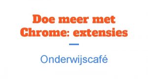 Doe meer met Chrome extensies Onderwijscaf Chromeextensies De