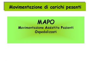 Movimentazione di carichi pesanti MAPO Movimentazione Assistita Pazienti