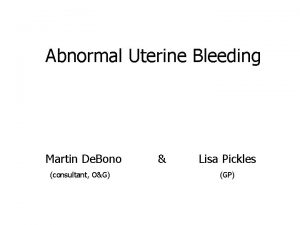 Abnormal Uterine Bleeding Martin De Bono consultant OG