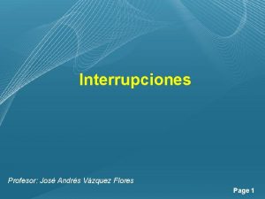 Interrupciones Profesor Jos Andrs Vzquez Flores Page 1