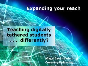 Expanding your reach Teaching digitally tethered students differently
