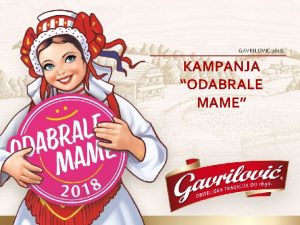 GAVRILOVI 2018 KAMPANJA ODABRALE MAME Projekt Odabrale mame