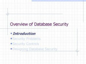 Overview of Database Security w Introduction w Security