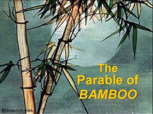 The Parable of BAMBOO Once upon a time